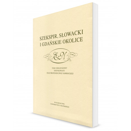 Szekspir, Słowacki i gdańskie okolice. Tom jubileuszowy dedykowany Pani Profesor Ewie Nawrockiej