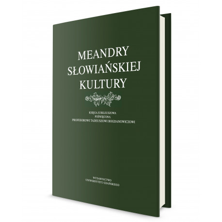 Meandry słowiańskiej kultury. Księga jubileuszowa poświęcona profesorowi Tadeuszowi Bogdanowiczowi