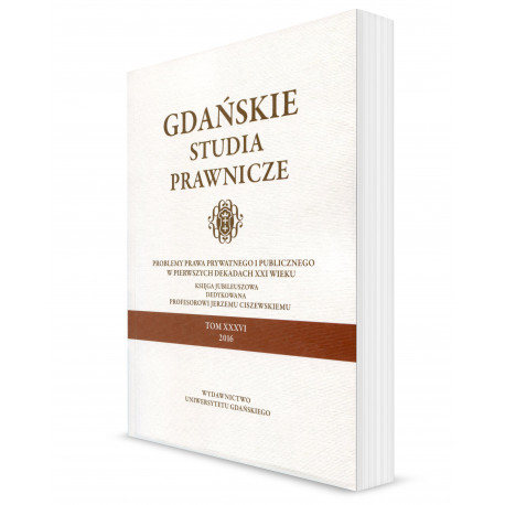 Gdańskie Studia Prawnicze. Tom XXXVI. Problemy prawa prywatnego i publicznego w pierwszych dekadach XXI wieku