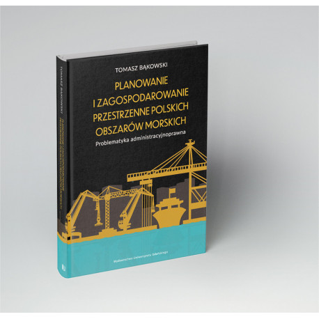 Planowanie i zagospodarowanie przestrzenne polskich obszarów morskich. Problematyka administracyjnoprawna