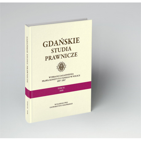 Gdańskie Studia Prawnicze. Wybrane zagadnienia prawa konstytucyjnego w Polsce 1997–2017. Tom XL