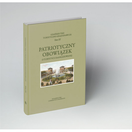 Gdańskie Teki Turystyczno-Krajoznawcze .Tom III. Patriotyczny obowiązek. O turystyce zaangażowanej