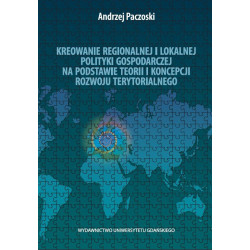 Kreowanie regionalnej i lokalnej polityki gospodarczej na podstawie teorii i koncepcji rozwoju terytorialnego 