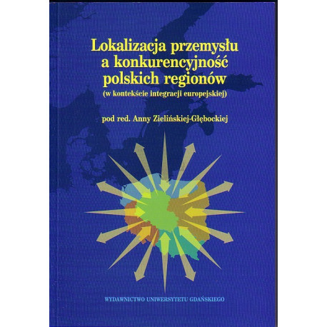 Lokalizacja przemysłu a konkurencyjność polskich regionów (w kontekście integracji europejskiej)