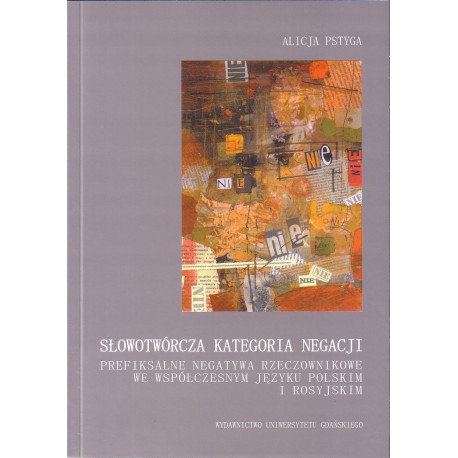 Słowotwórcza kategoria negacji. Prefiksalne negatywa rzeczownikowe we współczesnym języku polskim i rosyjskim