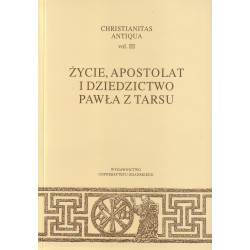 Christianitas Antiqua vol. III. Życie, apostolat i dziedzictwo Pawła z Tarsu 