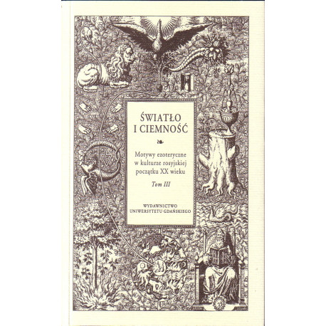Światło i ciemność. Motywy ezoteryczne w kulturze rosyjskiej początku XX wieku. Tom III 