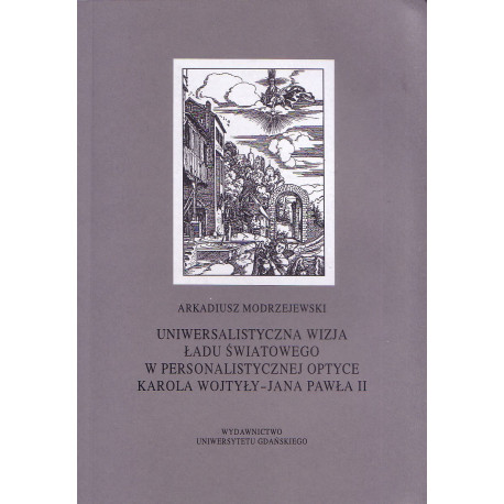 	Uniwersalistyczna wizja ładu światowego w personalistycznej optyce Karola Wojtyły - Jana Pawła II 