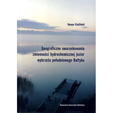 Geograficzne uwarunkowania zmienności hydrochemicznej jezior wybrzeża południowego Bałtyku 