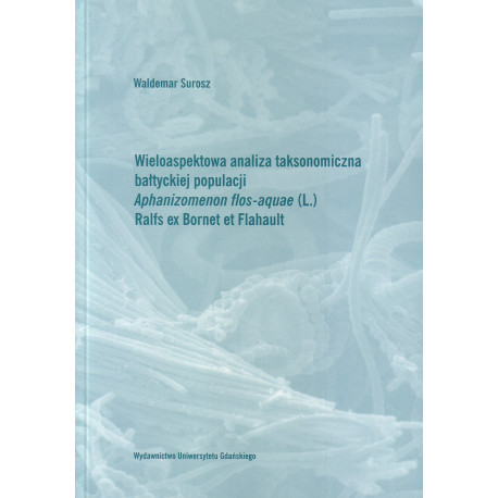 Wieloaspektowa analiza taksonomiczna bałtyckiej populacji Aphanizomenon flos-aquae (L.) Ralfs ex Bornet et Flahault 