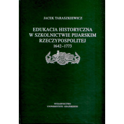 Edukacja historyczna w szkolnictwie Pijarskim Rzeczypospolitej 1642-1773 