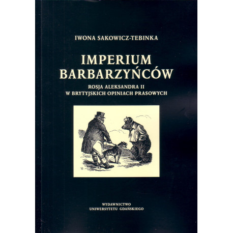 Imperium barbarzyńców. Rosja Aleksandra II w brytyjskich opiniach prasowych 