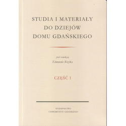Studia i materiały do dziejów Domu Gdańskiego. Część 1 