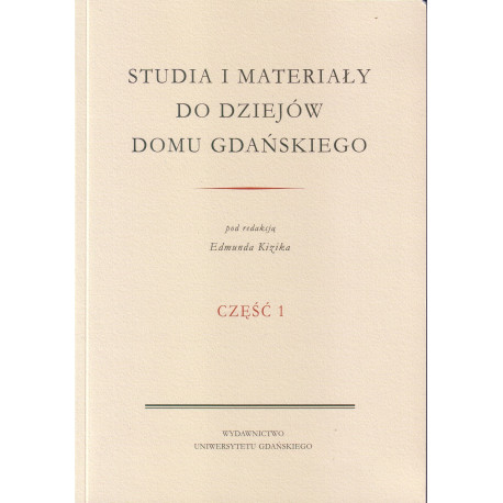 Studia i materiały do dziejów Domu Gdańskiego. Część 1 