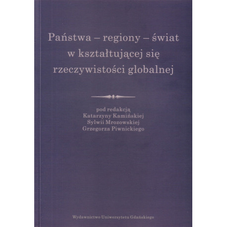 	Państwa - regiony - świat w kształtującej się rzeczywistości globalnej 