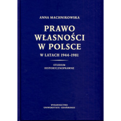 Prawo własności w Polsce w latach 1944-1981. Studium historycznoprawne 