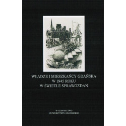 Władze i mieszkańcy Gdańska w 1945 roku w świetle sparwozdań