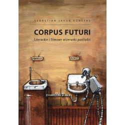 Corpus futuri. Literackie i filmowe wizerunki postludzi
