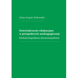 Doświadczenie edukacyjne w perspektywie andragonicznej. Studium biograficzno-fenomenograficzne