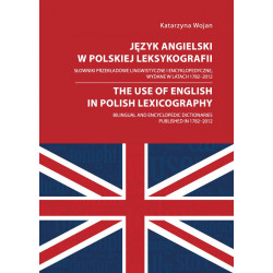 Język angielski w polskiej leksykografii. Słowniki przekładowe lingwistyczne i encyklopedyczne, wydane w latach 1782 – 2012