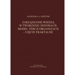 Zarządzanie wiedzą w tworzeniu innowacji: model tercji organizacji – ujęcie fraktalne