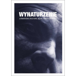 Wynaturzenie. Literatura, kultura, język, translatoryka